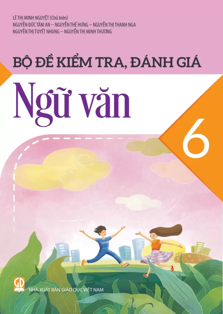 BỘ ĐỀ KIỂM TRA, ĐÁNH GIÁ NGỮ VĂN LỚP 6 (Theo chương trình GDPT 2018)